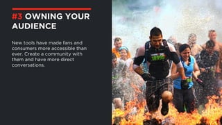 ©BravoEchoInc,2015
New tools have made fans and
consumers more accessible than
ever. Create a community with
them and have more direct
conversations.
#3 OWNING YOUR
AUDIENCE
 