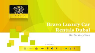 Rent Your Luxury Dream.
Bravo Luxury Car
Rentals Dubai
BravoRentACarDubai.Com
 