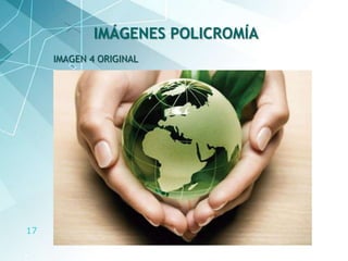 17
IMAGEN 4 ORIGINAL
IMÁGENES POLICROMÍA
 