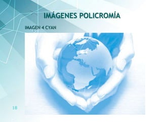 18
IMAGEN 4 CYAN
IMÁGENES POLICROMÍA
 
