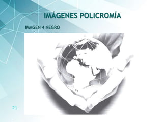 21
IMAGEN 4 NEGRO
IMÁGENES POLICROMÍA
 
