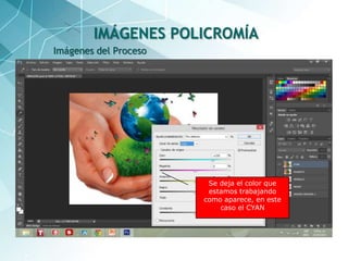 31
Imágenes del Proceso
IMÁGENES POLICROMÍA
Se deja el color que
estamos trabajando
como aparece, en este
caso el CYAN
 