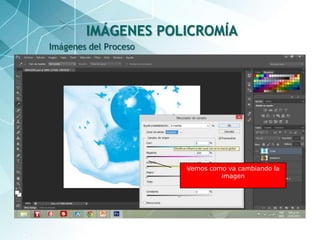 33
Imágenes del Proceso
IMÁGENES POLICROMÍA
Vemos como va cambiando la
imagen
 