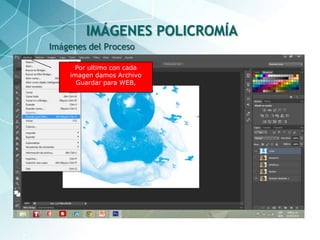 35
Imágenes del Proceso
IMÁGENES POLICROMÍA
Por ultimo con cada
imagen damos Archivo
Guardar para WEB,
 