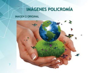 7
IMAGEN 2 ORIGINAL
IMÁGENES POLICROMÍA
 