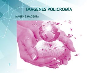 9
IMAGEN 2 MAGENTA
IMÁGENES POLICROMÍA
 