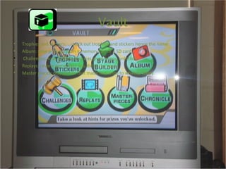 Vault Trophies and stickers: …check out trophies and stickers hence the name  Album: view pictures from a memory cad or a SD card. Challenges: look at hints that was given to you unlocked. Replays: review gameplays you did in the past. Master pieces: play games that made Nintendo to what is  today. 