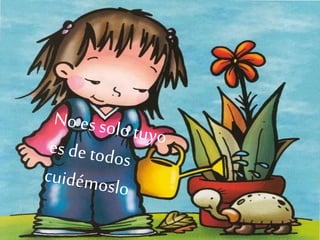 Ayudemos a cuidar
nuestro colegio
 