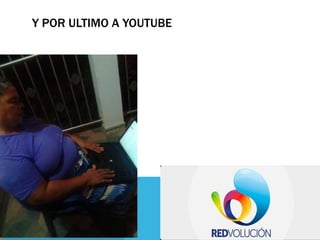 Y POR ULTIMO A YOUTUBE