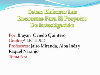 Por: Brayan Oviedo Quintero
Grado:7ª I.E.T.I.S.D
Profesores: Jairo Miranda, Alba Inés y
Raquel Naranjo
Tema N:2
 