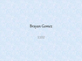 Brayan Gomez
1102
 