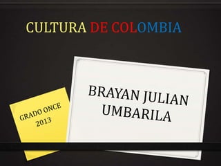 CULTURA DE COLOMBIA
 