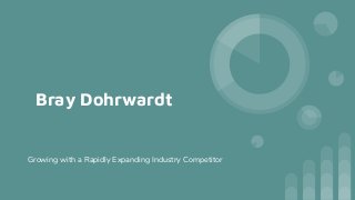 Bray Dohrwardt
Growing with a Rapidly Expanding Industry Competitor
 