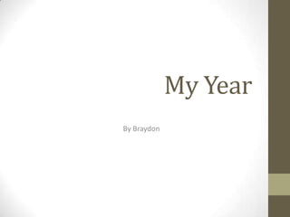 My Year
By Braydon
 