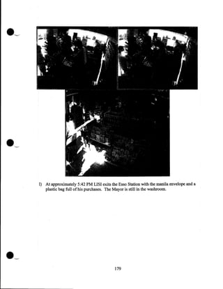 1) At approximately 5:42PM LISI exits the Esso Station with the manila envelope and a
plastic bag full of his purchases. The Mayor is still in the washroom.

•-

179

 