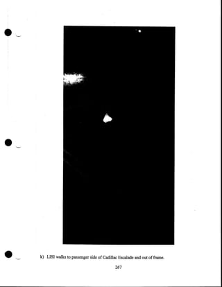 •

'--"

k) LISI walks to passenger side of Cadillac Escalade and out of frame.

267

 