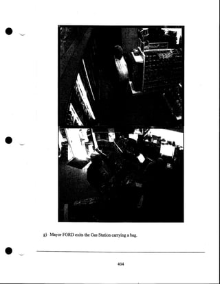 •

•

•

g) Mayor FORD exits the Gas Station carrying a bag.

404

 