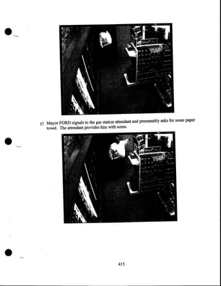 •

•

y) Mayor FORD signals to the gas station attendant and presumably asks for some paper
towel. The attendant provides him with some .

415

 