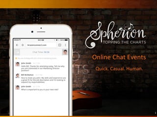 Online	Chat	Events
Quick.	Casual.	Human.
1
 