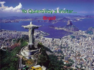 Yo QuieroVoy a Visitar… Brasil 