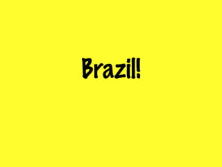 Brazil! 