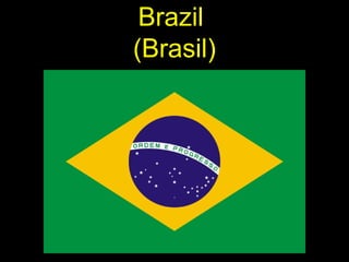 Brazil
(Brasil)
 