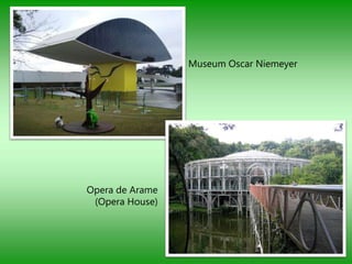 Museum Oscar Niemeyer




Opera de Arame
 (Opera House)
 
