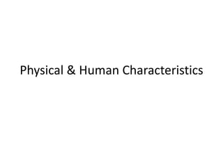 Physical & Human Characteristics 