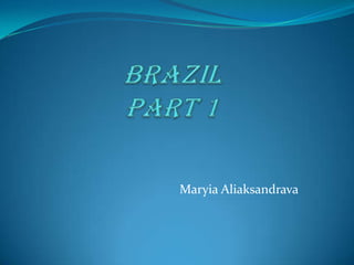 BrazilPart 1 MaryiaAliaksandrava 