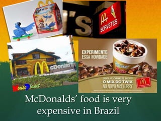 McDonalds’ food is very expensive in Brazil