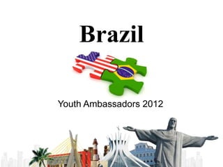 Brazil

Youth Ambassadors 2012
 