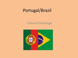 Portugal/Brazil

  Cultural Exchange
 