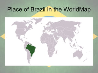 Place of Brazil in the WorldMap

 