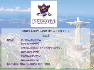TOUR GUIDING AND TRAVEL PACKAGE
‘brazil’
 