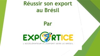 Réussir son export
au Brésil
Par
 