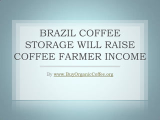 BRAZIL COFFEE
  STORAGE WILL RAISE
COFFEE FARMER INCOME
 