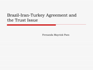 Brazil-Iran-Turkey Agreement and the Trust Issue Fernanda Mayrink Paes 
