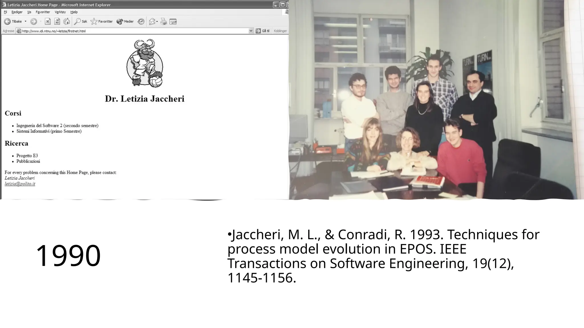 1990
•Jaccheri, M. L., & Conradi, R. 1993. Techniques for
process model evolution in EPOS. IEEE
Transactions on Software Engineering, 19(12),
1145-1156.
 