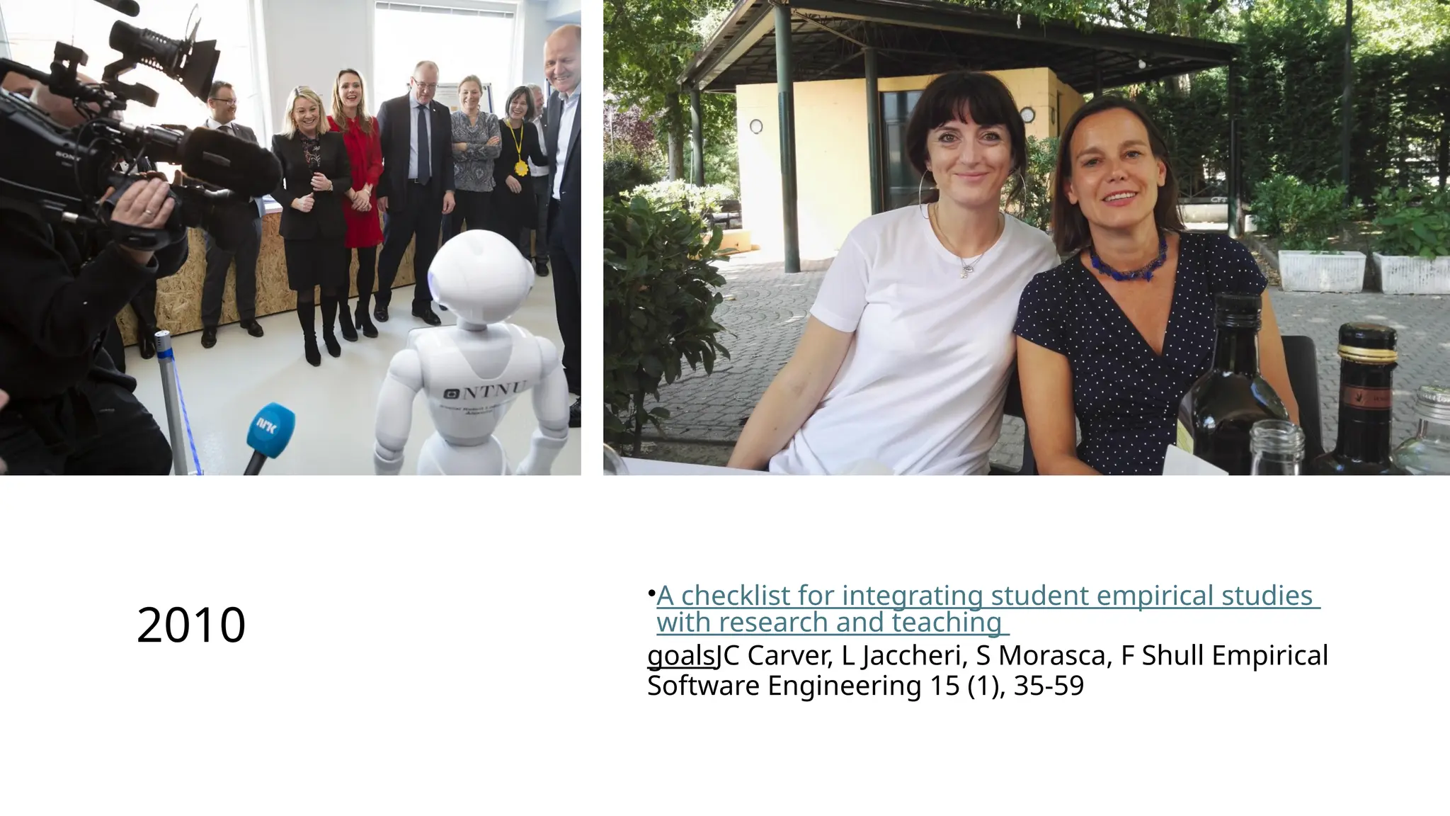 2010
•A checklist for integrating student empirical studies
with research and teaching
goalsJC Carver, L Jaccheri, S Morasca, F Shull Empirical
Software Engineering 15 (1), 35-59
 