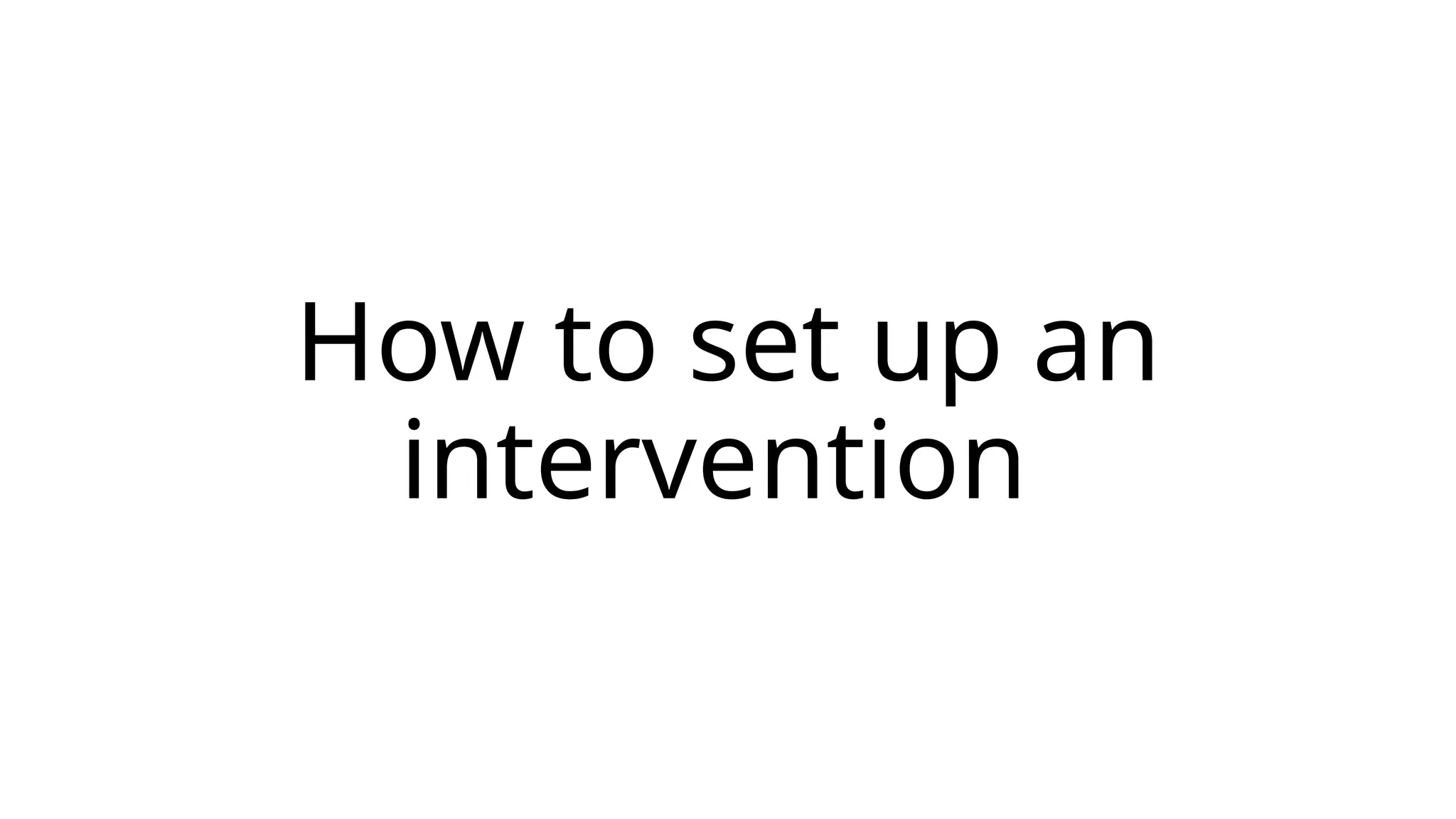How to set up an
intervention
 