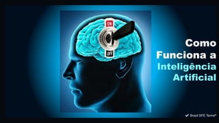 ✔ Brazil SFE Terms®
Como Funciona a Inteligência Artificial
✔ Brazil SFE Terms®
Como
Funciona a
Inteligência
Artificial
 