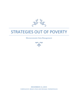 STRATEGIES OUT OF POVERTY
Microeconomic Data Management
DECEMBER 14, 2015
COMPILED BY: BRIAN LYNCH AND MICHAEL THOMOPOULOS
 