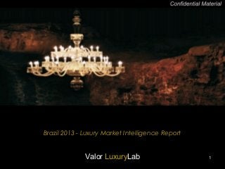Brazil 2013 - Luxury Market Intelligence Report
Valor LuxuryLab 1
 