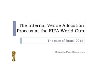 Where the Game will be Played Venue Allocation for Brazil’s 2014 World Cup Bernardo Pires Domingues and Rafael Maranhão 