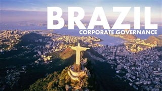 BRAZILCORPORATE GOVERNANCE
 