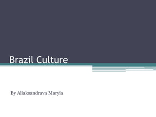 Brazil Culture By AliaksandravaMaryia 