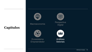 McKinsey & Company 103
Capítulos
Análises
Setoriais
Perspectiva
Digital
Ecossistema
Empreendedor
Macroeconomia
 