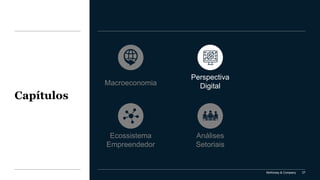 McKinsey & Company 27
Capítulos
Análises
Setoriais
Perspectiva
Digital
Ecossistema
Empreendedor
Macroeconomia
 