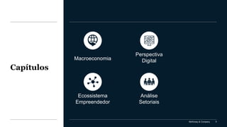 McKinsey & Company 5
Capítulos
Análise
Setoriais
Perspectiva
Digital
Ecossistema
Empreendedor
Macroeconomia
 