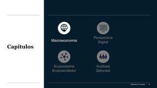 McKinsey & Company 6
Capítulos
Análises
Setoriais
Perspectiva
Digital
Ecossistema
Empreendedor
Macroeconomia
 